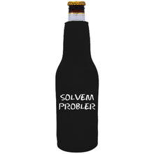Load image into Gallery viewer, 12oz. neoprene beer bottle koozie with zipper closure on one side and &quot;Solvem Probler&quot; graphic printed opposite.
