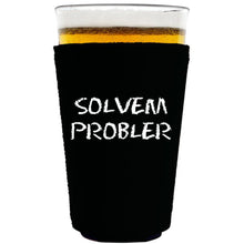 Load image into Gallery viewer, collapsible, neoprene 16oz. pint glass koozie with &quot;solvem probler&quot; graphic printed on one side.
