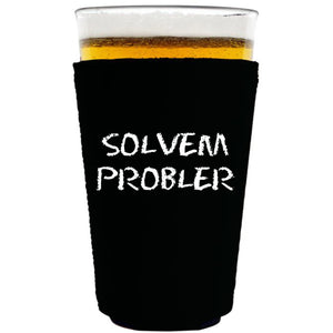 collapsible, neoprene 16oz. pint glass koozie with "solvem probler" graphic printed on one side.