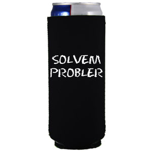 12oz. collapsible, neoprene slim can koozie with "solvem probler"' graphic printed on one side.
