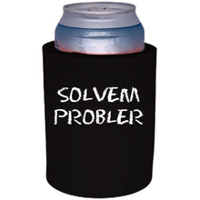 Load image into Gallery viewer, 12oz. thick foam can koozie with &quot;Solvem Probler&quot; graphic printed on one side. 
