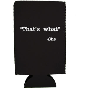 That's What -She 16 oz. Can Coolie