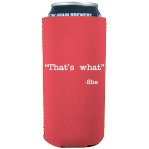 That's What -She 16 oz. Can Coolie