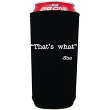 Load image into Gallery viewer, 24oz. collapsible, neoprene can koozie with &quot;That&#39;s What -She&quot; graphic printed on one side.
