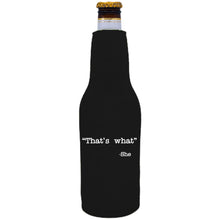 Load image into Gallery viewer, 12oz. neoprene beer bottle koozie with zipper closure on one side and &quot;that&#39;s what -she&quot; graphic printed on the opposite.
