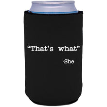 Load image into Gallery viewer, 12oz. collapsible neoprene can koozie with &quot; That&#39;s What -She&quot; graphic printed on one side.
