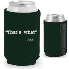 Load image into Gallery viewer, 12oz. collapsible, neoprene can koozie with strong magnets sewn into one side and &quot;That&#39;s What -She&quot; graphic printed opposite.
