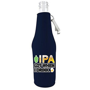 IPA Lot When I Drink Beer Bottle Coolie