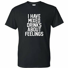 Load image into Gallery viewer, t shirt with i have mixed drinks about feelings
