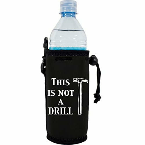 12 oz water bottle koozie with this is not a drill design 