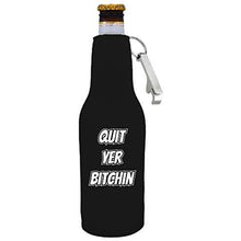 Load image into Gallery viewer, black zipper beer bottle koozie with opener and quit yer bitchin desigh 
