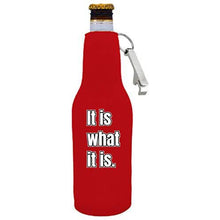 Load image into Gallery viewer, It Is What It Is Beer Bottle Coolie with Opener Attached
