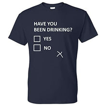 Load image into Gallery viewer, Have You Been Drinking Yes/No Funny T Shirt
