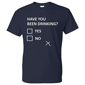 Have You Been Drinking Yes/No Funny T Shirt