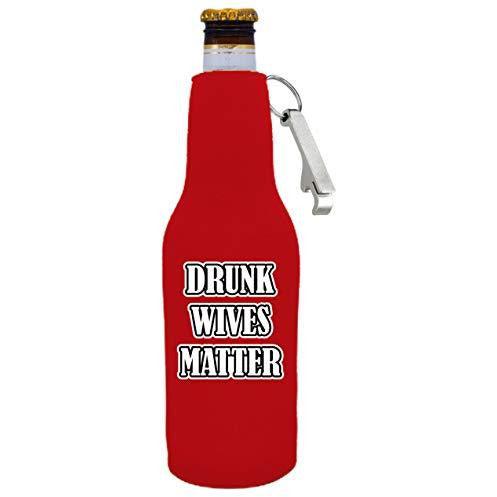 Drunk Wives Matter Beer Bottle Coolie with Opener Attached