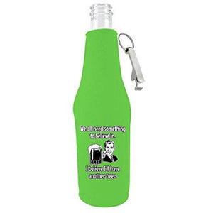 bright green zipper beer bottle koozie with opener and we all need something to believe in i believe ill have another beer