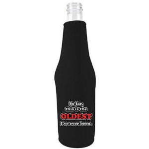 black bottle koozie with "so far, this is the oldest i've ever been funny text design