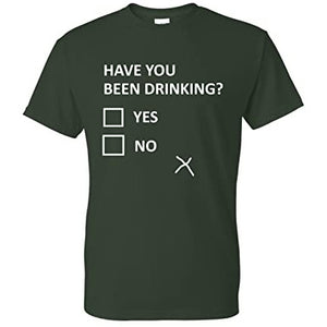 Have You Been Drinking Yes/No Funny T Shirt