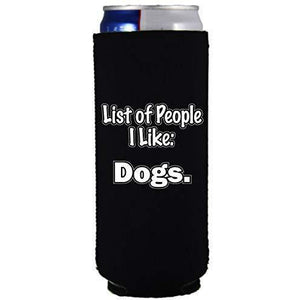 black slim can koozie with "people i like: dogs" funny text design