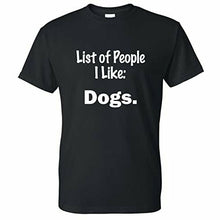 Load image into Gallery viewer, t shirt with list of people i like dogs 
