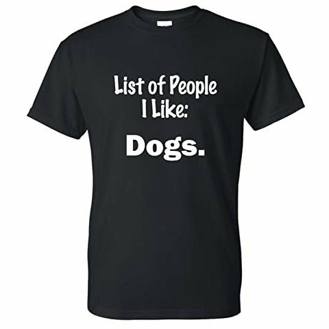 t shirt with list of people i like dogs 