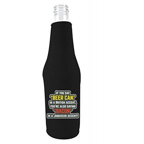 black zipper beer bottle koozie with if you say beer can in a british accent youre also saying bacon in a jamaican accent design 