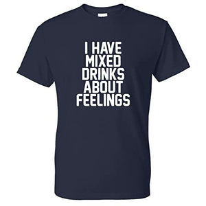 Coolie Junction I Have Mixed Drinks About Feelings Funny T Shirt