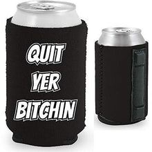 Load image into Gallery viewer, black magnetic can koozie with &quot;quit yer bitchin&quot; funny text design
