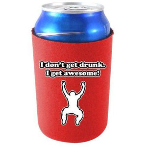 I Don't Get Drunk I Get Awesome Can Coolie