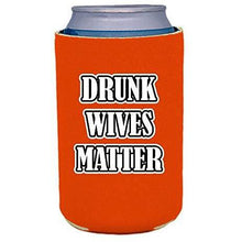 Load image into Gallery viewer, orange can koozie with &quot;drunk wives matter&quot; funny text design

