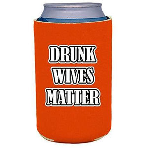 orange can koozie with "drunk wives matter" funny text design