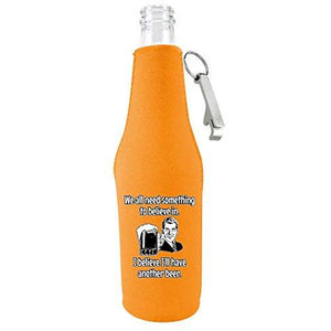 We All Need Something to Believe In. I Believe I'll Have Another Beer. Beer Bottle Coolie With Opener