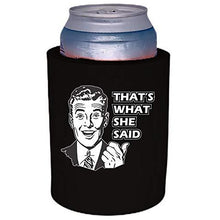 Load image into Gallery viewer, thick foam can koozie with thats what she said design
