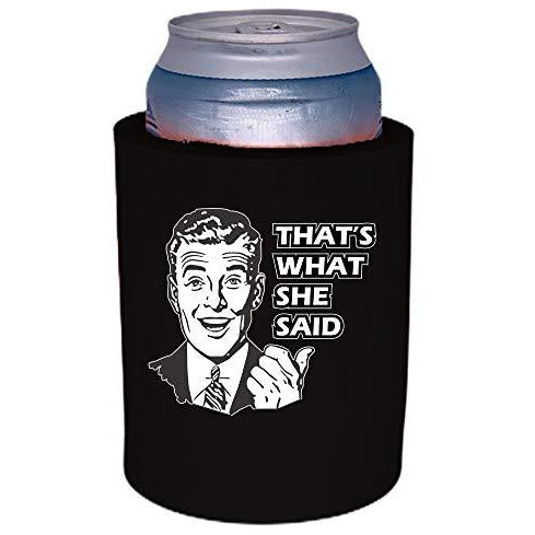 thick foam can koozie with thats what she said design