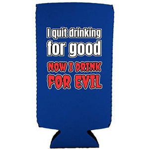 I Quit Drinking For Good, Now I Drink For Evil Slim 12 oz Can Coolie