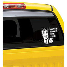 Load image into Gallery viewer, That&#39;s What She Said Vinyl Sticker
