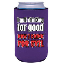 Load image into Gallery viewer, I Quit Drinking For Good, Now I Drink For Evil Can Coolie
