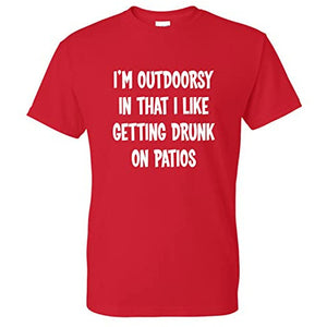 I'm Outdoorsy in That I Like Getting Drunk On Patios Funny T Shirt