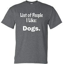 Load image into Gallery viewer, Coolie Junction List of People I Like: Dogs. Funny T Shirt
