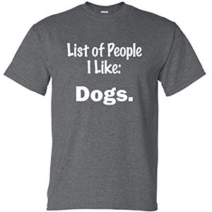 Coolie Junction List of People I Like: Dogs. Funny T Shirt