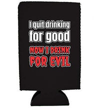 Load image into Gallery viewer, I Quit Drinking For Good, Now I Drink For Evil 16 oz. Can Coolie
