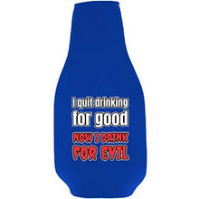 Load image into Gallery viewer, I Quit Drinking For Good, Now I Drink For Evil Beer Bottle Coolie
