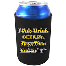 Load image into Gallery viewer, can koozie with i only drink on days that end in y design
