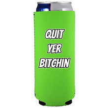 Load image into Gallery viewer, bright green slim can koozie with &quot;quit yer bitchin&quot; funny text design
