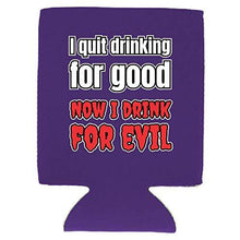 Load image into Gallery viewer, I Quit Drinking For Good, Now I Drink For Evil Can Coolie
