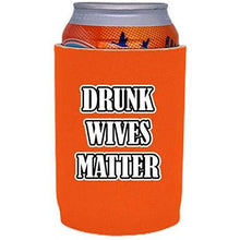 Load image into Gallery viewer, orange full bottom can koozie with &quot;drunk wives matter&quot; funny text design
