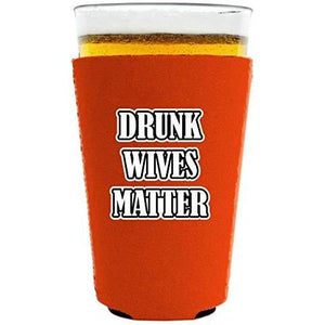 orange pint glass koozie with "drunk wives matter" funny text design