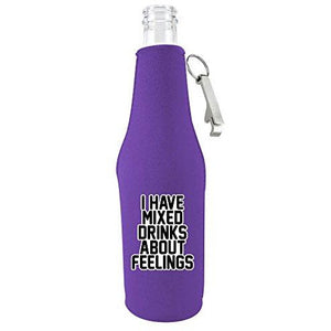 I Have Mixed Drinks About Feelings Beer Bottle Coolie With Opener