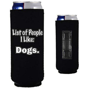black magnetic slim can koozie with "people i like: dogs" funny text design