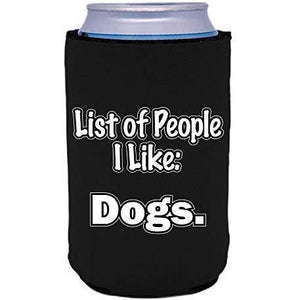 black can koozie with "people i like: dogs" funny text design